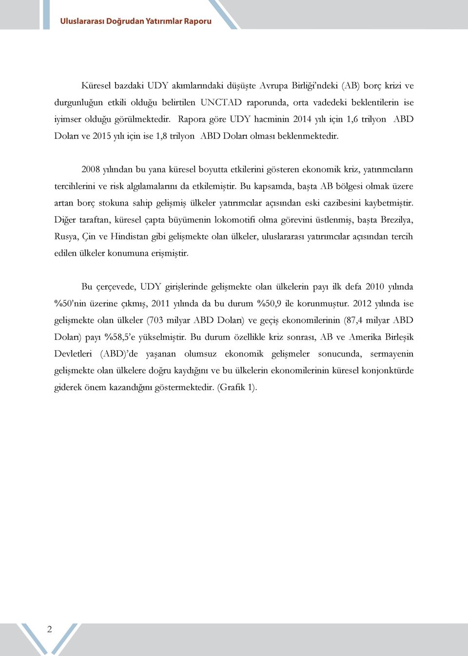 2008 yılından bu yana küresel boyutta etkilerini gösteren ekonomik kriz, yatırımcıların tercihlerini ve risk algılamalarını da etkilemiştir.