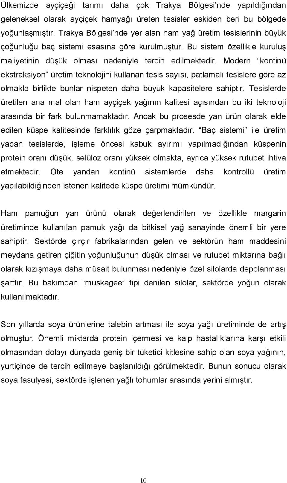 Modern kontinü ekstraksiyon üretim teknolojini kullanan tesis sayısı, patlamalı tesislere göre az olmakla birlikte bunlar nispeten daha büyük kapasitelere sahiptir.