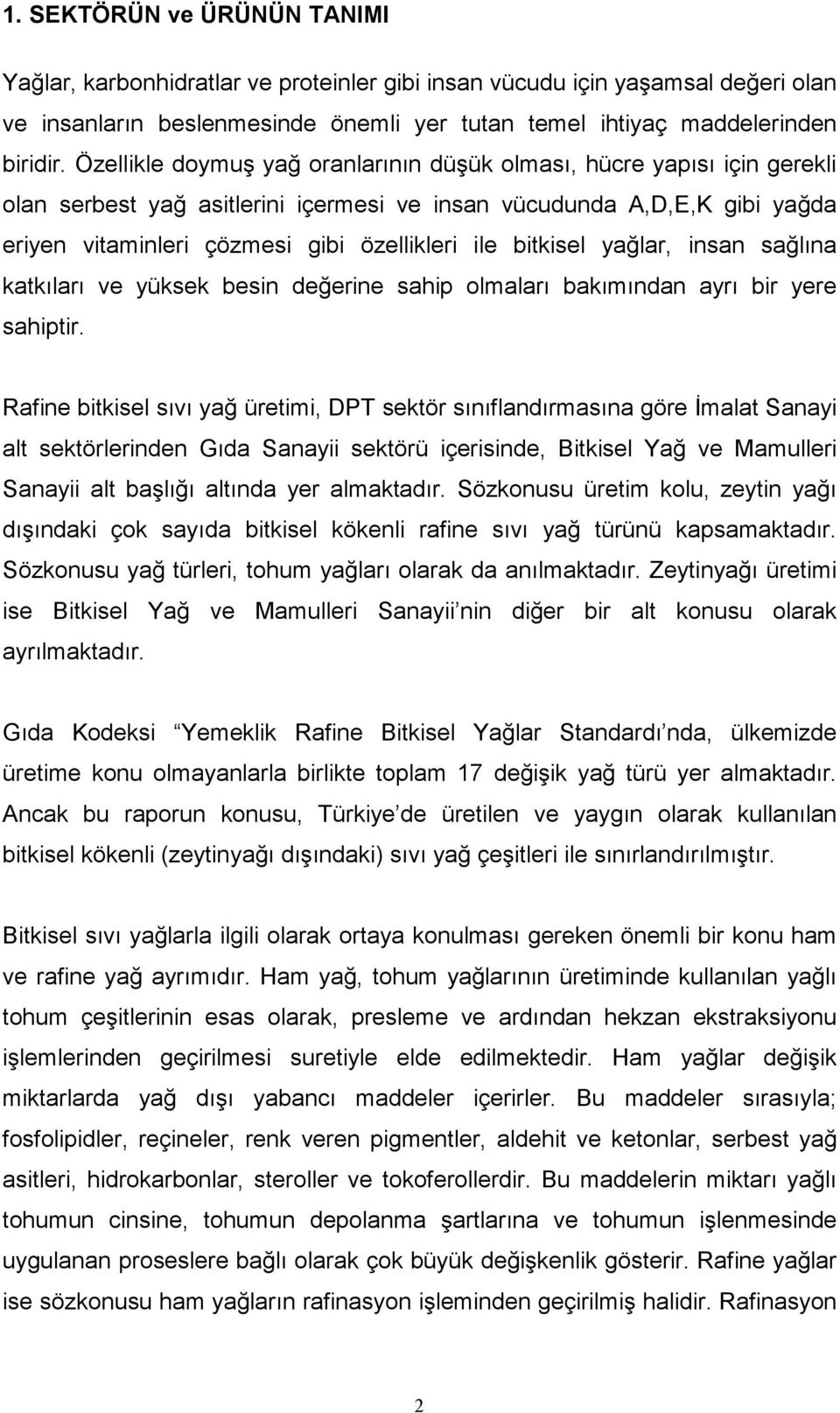 bitkisel yağlar, insan sağlına katkıları ve yüksek besin değerine sahip olmaları bakımından ayrı bir yere sahiptir.