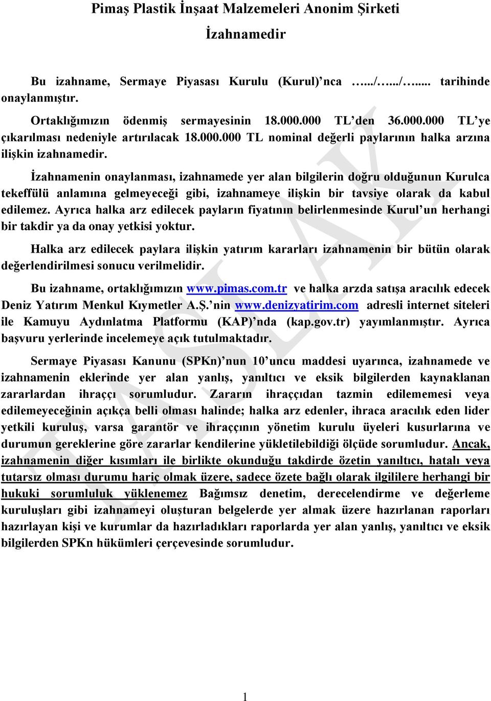 İzahnamenin onaylanması, izahnamede yer alan bilgilerin doğru olduğunun Kurulca tekeffülü anlamına gelmeyeceği gibi, izahnameye ilişkin bir tavsiye olarak da kabul edilemez.