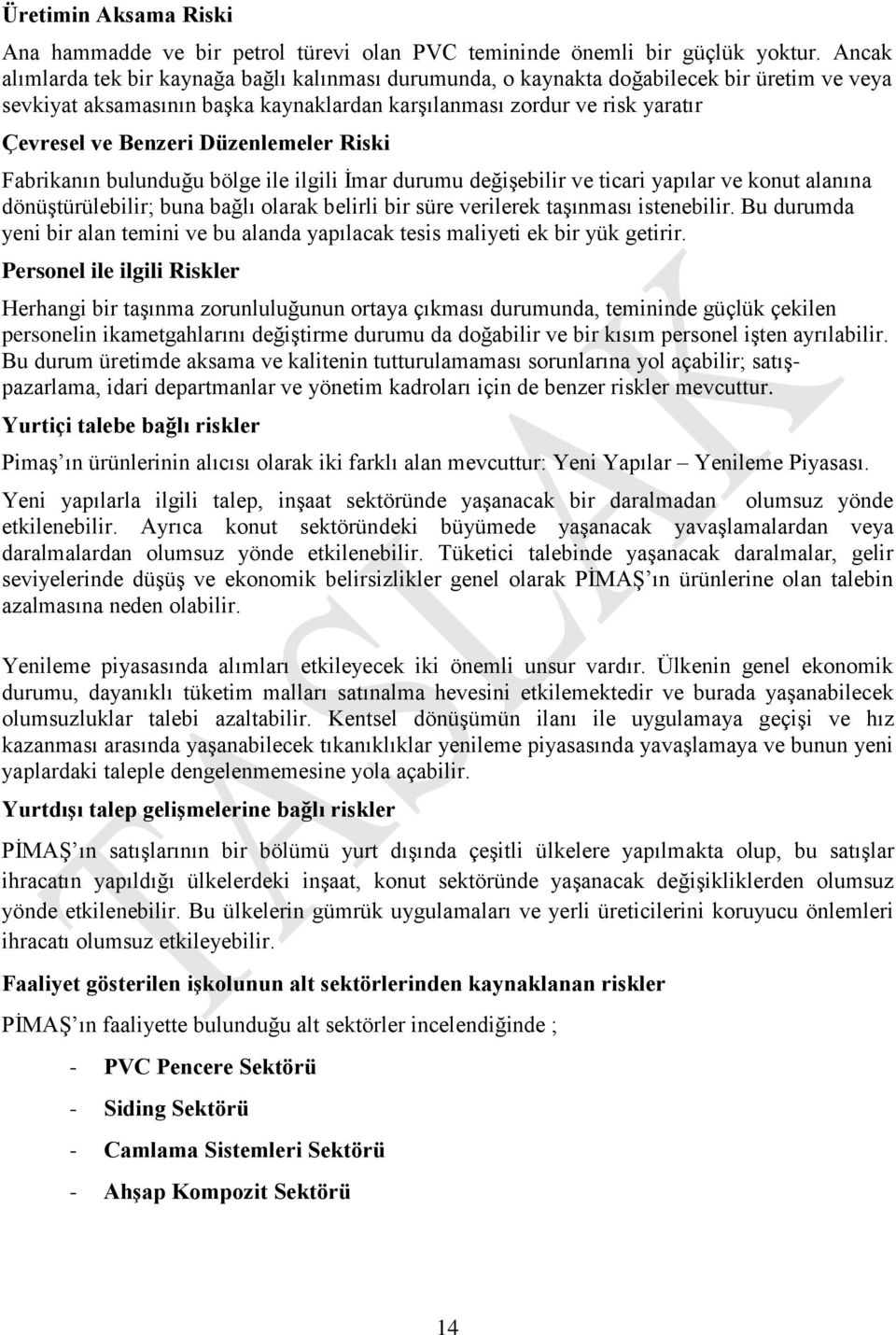 Düzenlemeler Riski Fabrikanın bulunduğu bölge ile ilgili İmar durumu değişebilir ve ticari yapılar ve konut alanına dönüştürülebilir; buna bağlı olarak belirli bir süre verilerek taşınması