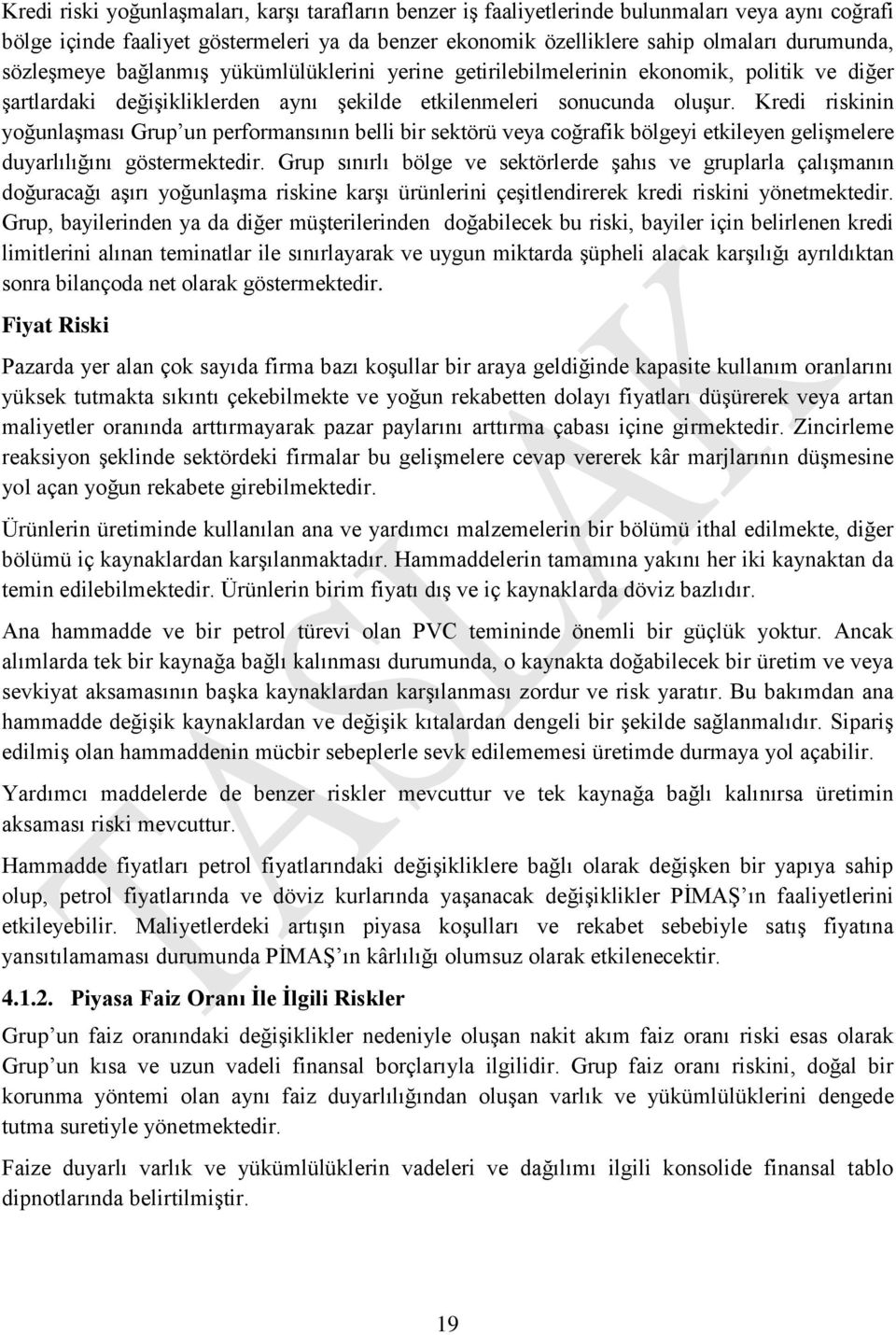 Kredi riskinin yoğunlaşması Grup un performansının belli bir sektörü veya coğrafik bölgeyi etkileyen gelişmelere duyarlılığını göstermektedir.