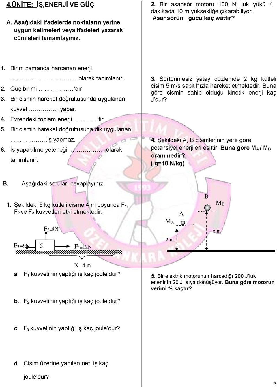 Bir cismin hareket doğrultusunda uygulanan kuvvet.yapar. 4. Evrendeki toplam enerji tir. 5. Bir cismin hareket doğrultusuna dik uygulanan.iş yapmaz. 6. İş yapabilme yeteneği.olarak tanımlanır. 3.