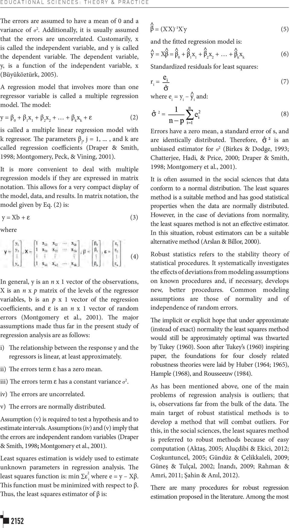 A regresso model that volves more tha oe regressor varable s called a multple regresso model. The model: y = β 0 + β x + β x + + β k x k + ε () s called a multple lear regresso model wth k regressor.