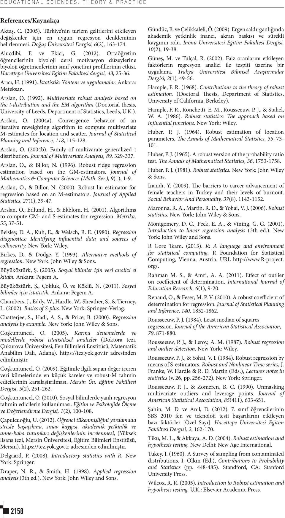 İstatstk: Yötem ve uygulamalar. Akara: Meteksa. Arsla, O. (99). Multvarate robust aalyss based o the t-dstrbuto ad the EM algorthm (Doctoral thess, Uversty of Leeds, Departmet of Statstcs, Leeds, U.K.