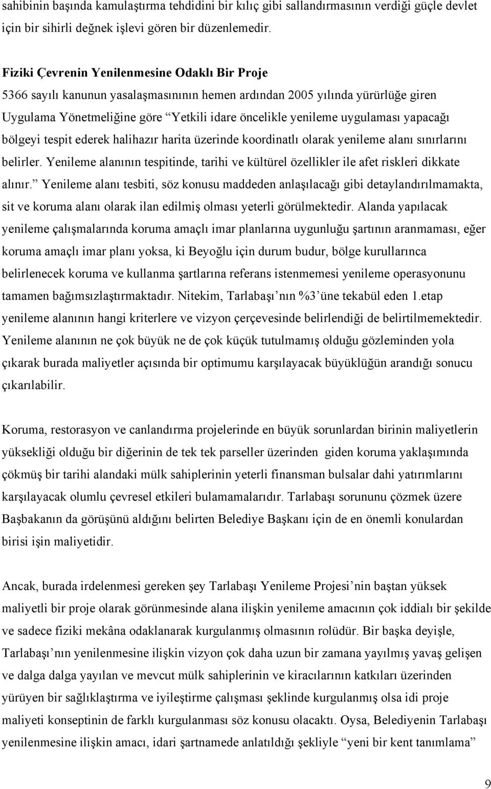 yapacağı bölgeyi tespit ederek halihazır harita üzerinde koordinatlı olarak yenileme alanı sınırlarını belirler.