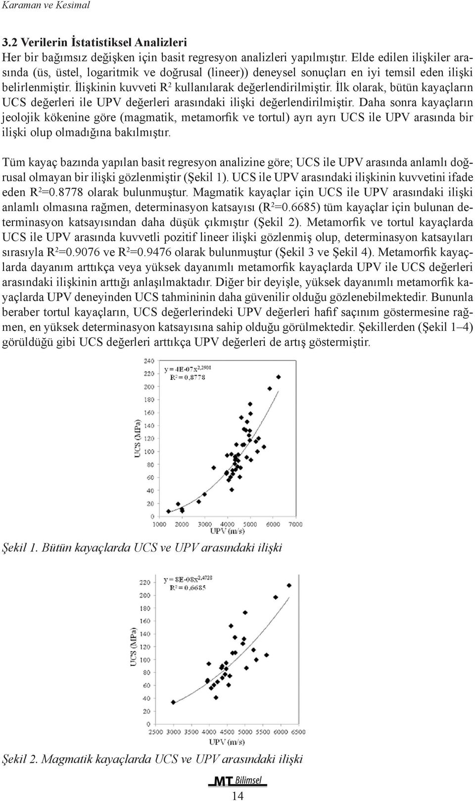 İlk olarak, bütün kayaçların UCS değerleri ile UPV değerleri arasındaki ilişki değerlendirilmiştir.