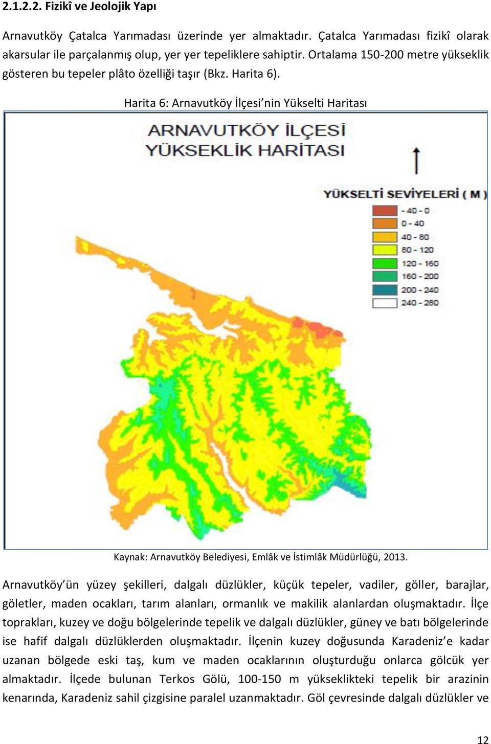 Harita 6: Arnavutköy İlçesi nin Yükselti Haritası Kaynak: Arnavutköy Belediyesi, Emlâk ve İstimlâk Müdürlüğü, 2013.