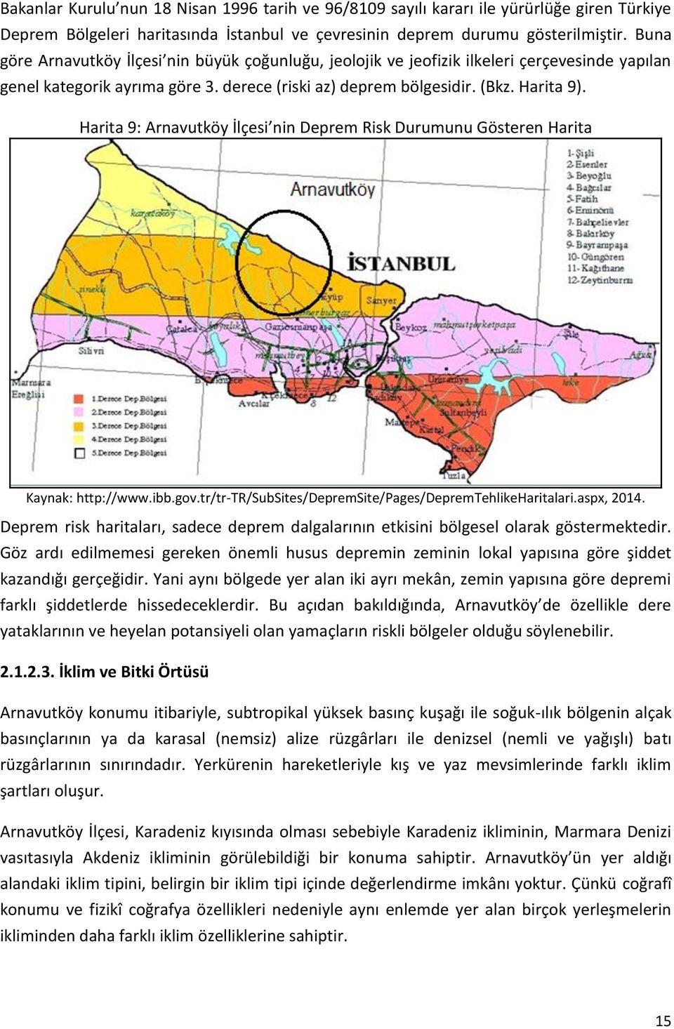 Harita 9: Arnavutköy İlçesi nin Deprem Risk Durumunu Gösteren Harita Kaynak: http://www.ibb.gv.tr/tr-tr/subsites/depremsite/pages/depremtehlikeharitalari.aspx, 2014.