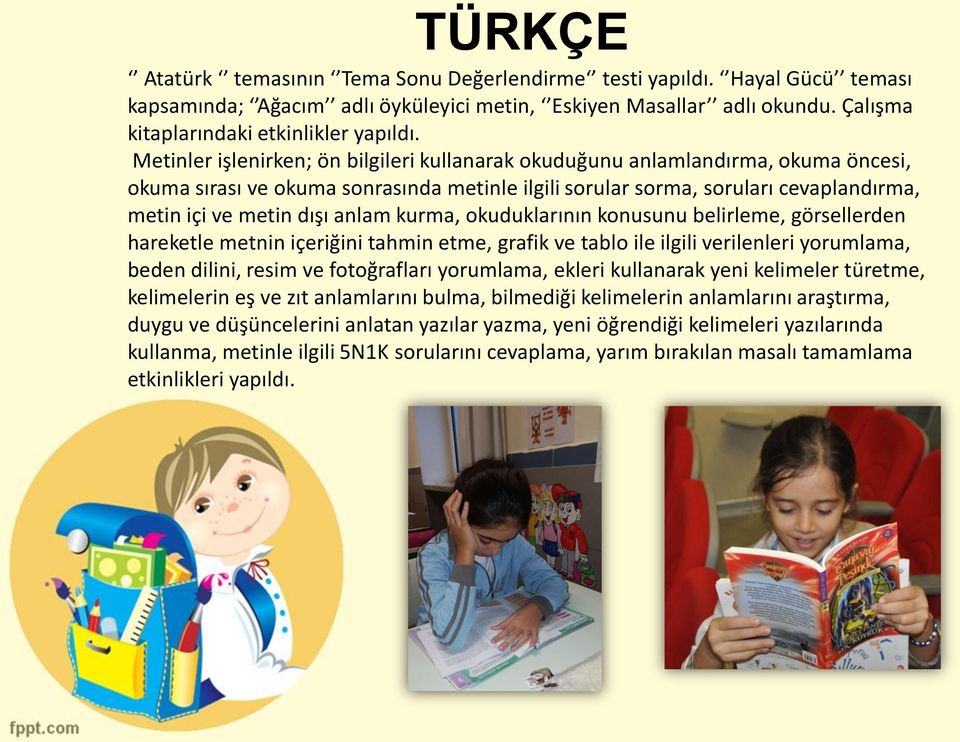 anlam kurma, okuduklarının konusunu belirleme, görsellerden hareketle metnin içeriğini tahmin etme, grafik ve tablo ile ilgili verilenleri yorumlama, beden dilini, resim ve fotoğrafları yorumlama,