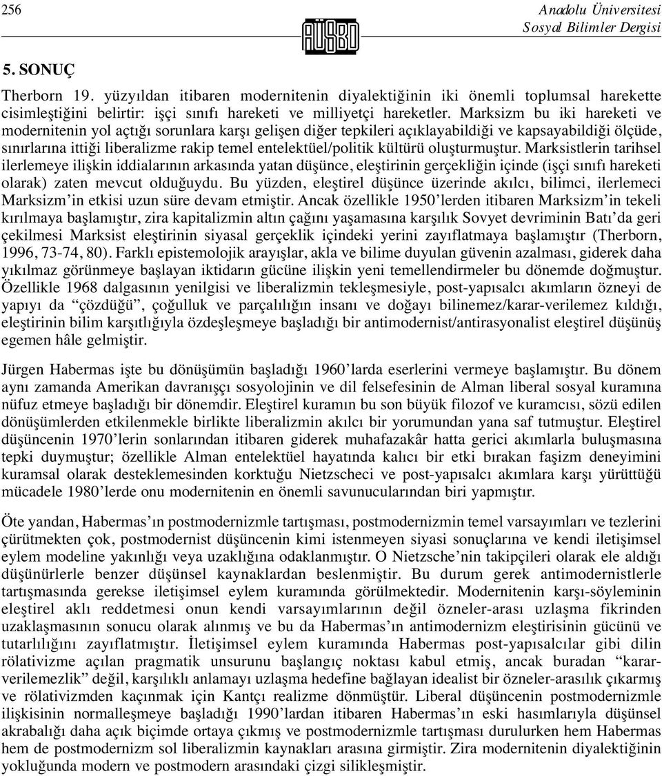 Marksizm bu iki hareketi ve modernitenin yol açtığı sorunlara karşı gelişen diğer tepkileri açıklayabildiği ve kapsayabildiği ölçüde, sınırlarına ittiği liberalizme rakip temel entelektüel/politik