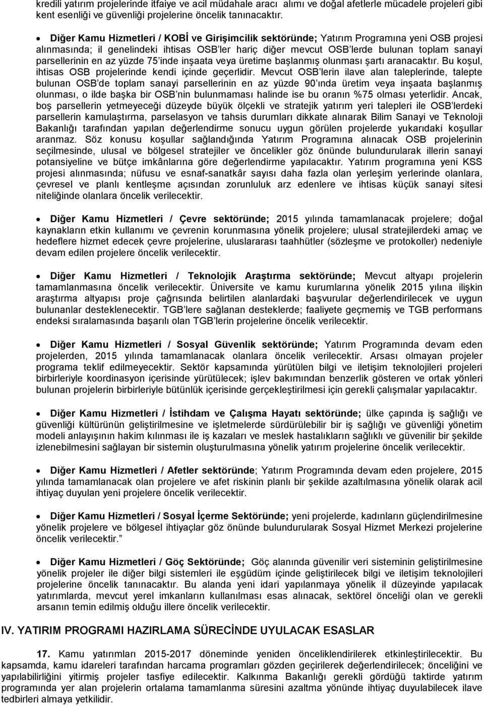 parsellerinin en az yüzde 75 inde inşaata veya üretime başlanmış olunması şartı aranacaktır. Bu koşul, ihtisas OSB projelerinde kendi içinde geçerlidir.