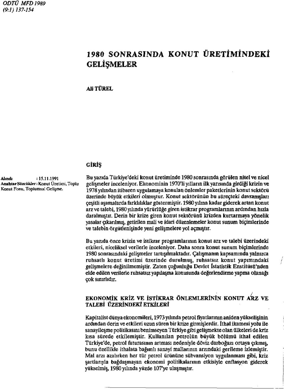 Ekonominin 1970'li yılların ilk yarısında girdiği krizin ve Konut Fonu, Toplumsal Gelişme. 1978 yandan itibaren uygulamaya konulan önlemler paketlerinin konut sektörü üzerinde büyük etkileri olmuştur.