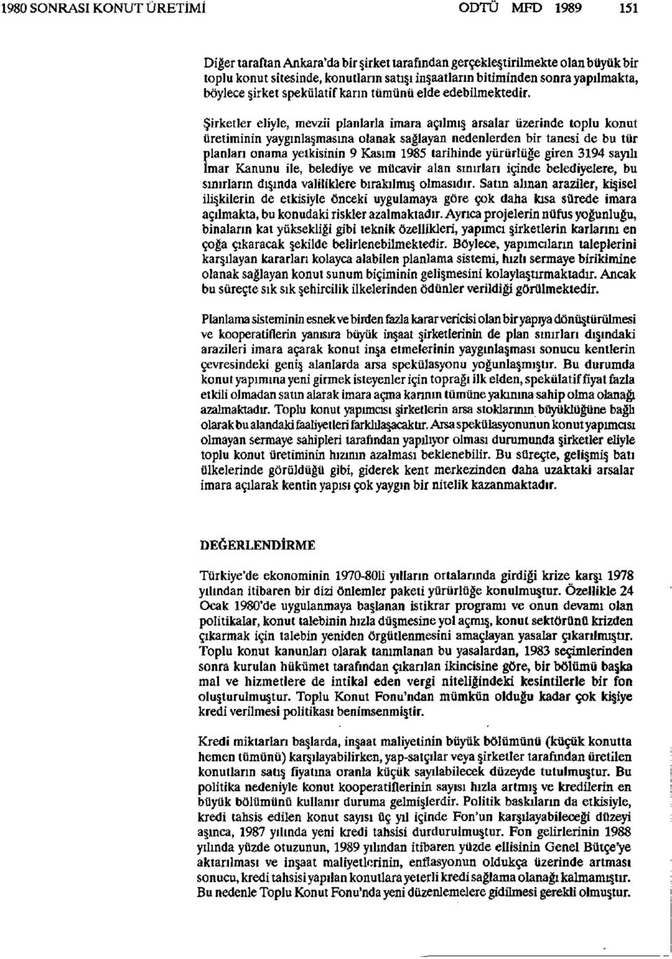 Şirketler eliyle, mevzii planlarla imara açılmış arsalar üzerinde toplu konut üretiminin yaygınlaşmasına olanak sağlayan nedenlerden bir tanesi de bu tür planlan onama yetkisinin 9 Kasım 1985