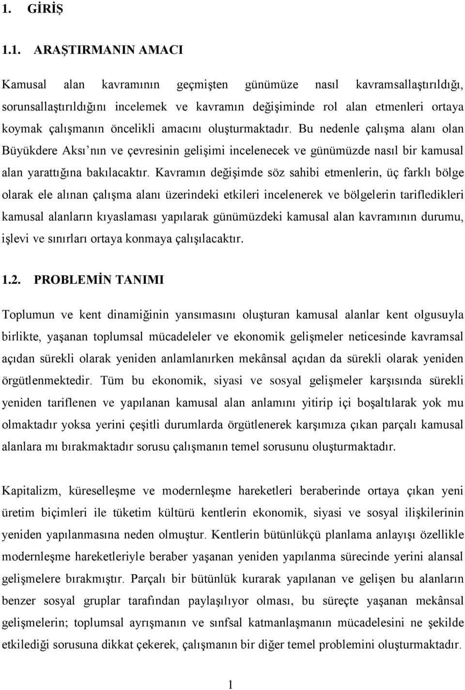 Kavramın değişimde söz sahibi etmenlerin, üç farklı bölge olarak ele alınan çalışma alanı üzerindeki etkileri incelenerek ve bölgelerin tarifledikleri kamusal alanların kıyaslaması yapılarak