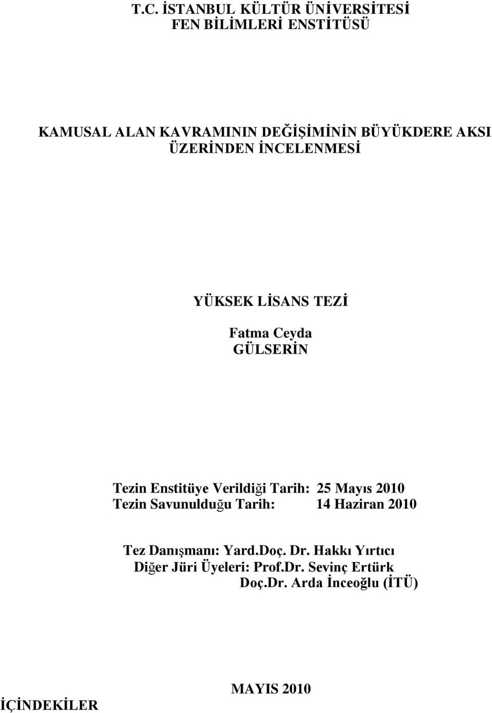 Verildiği Tarih: 25 Mayıs 2010 Tezin Savunulduğu Tarih: 14 Haziran 2010 Tez Danışmanı: Yard.Doç.