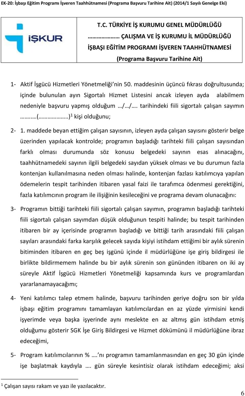 maddesinin üçüncü fıkrası doğrultusunda; içinde bulunulan ayın Sigortalı Hizmet Listesini ancak izleyen ayda alabilmem nedeniyle başvuru yapmış olduğum / /.