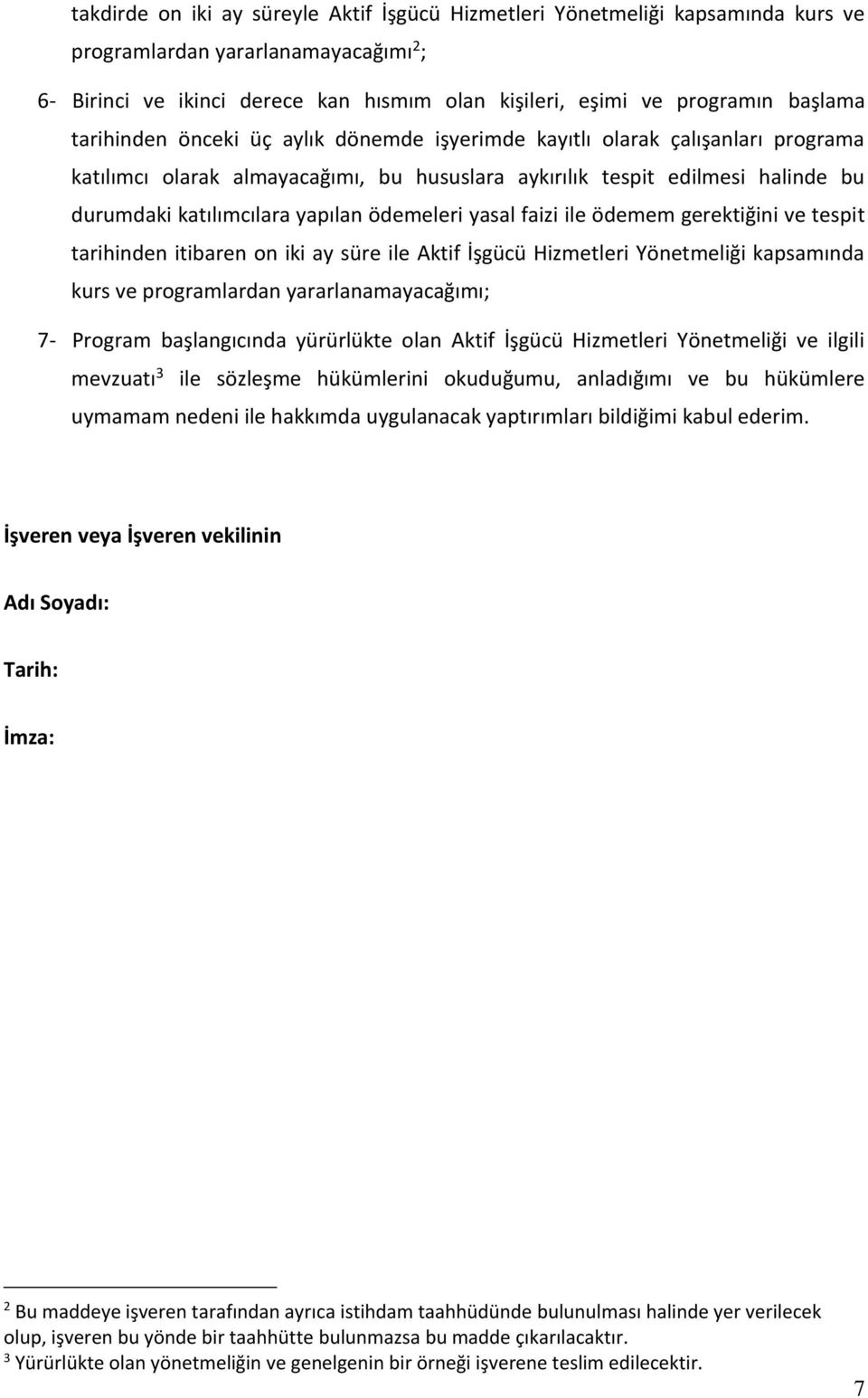 yapılan ödemeleri yasal faizi ile ödemem gerektiğini ve tespit tarihinden itibaren on iki ay süre ile Aktif İşgücü Hizmetleri Yönetmeliği kapsamında kurs ve programlardan yararlanamayacağımı; 7-