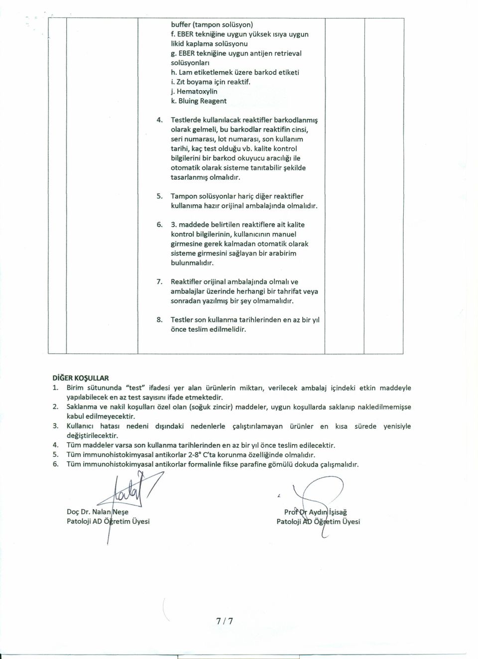 Testlerde kullanılacak reaktifler barkodlanmış olarak gelmeli, bu barkodlar reaktifin cinsi, seri numarası, lot numarası, son kullanım tarihi, kaç olduğu vb.