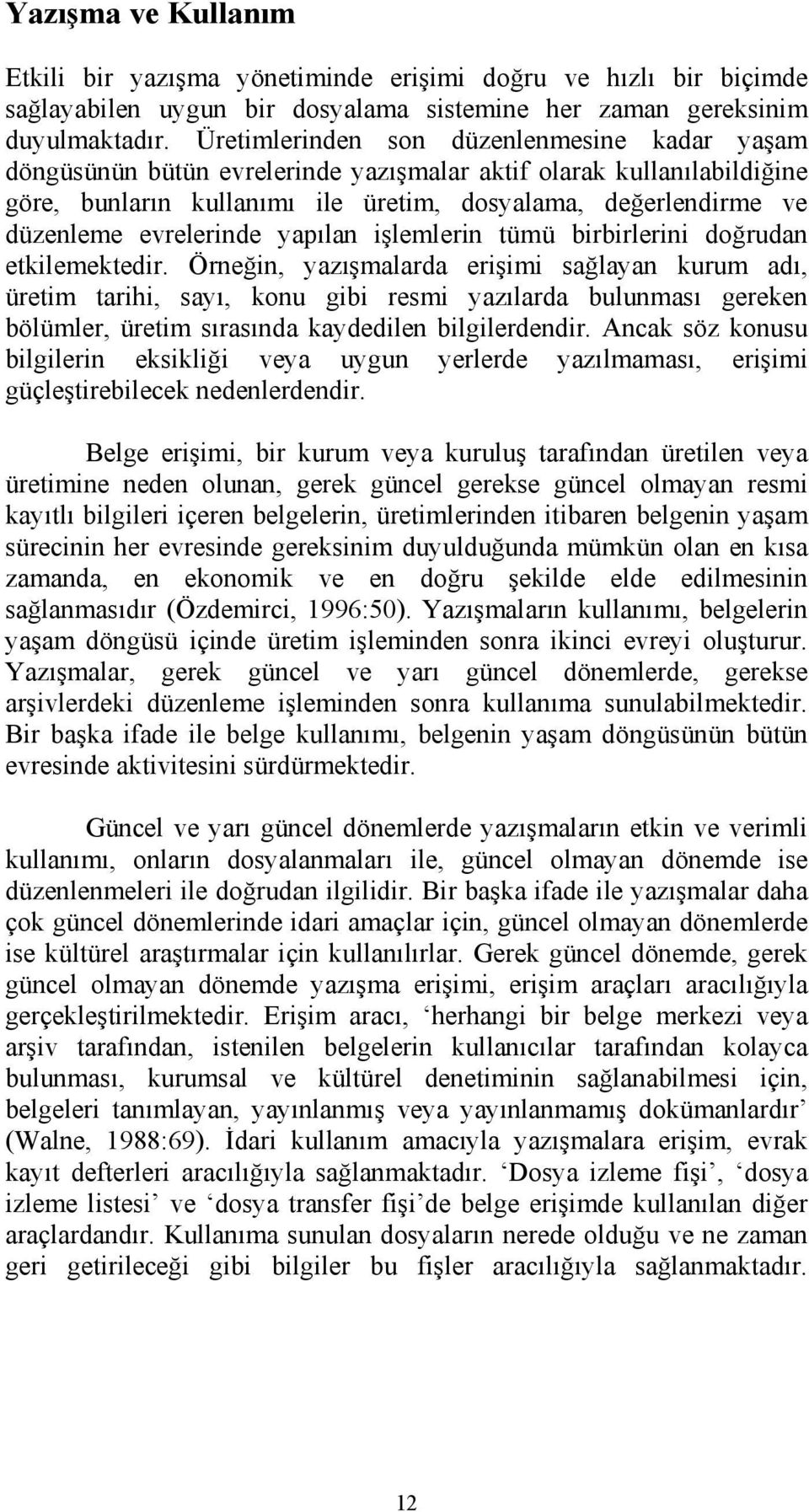 evrelerinde yapılan işlemlerin tümü birbirlerini doğrudan etkilemektedir.