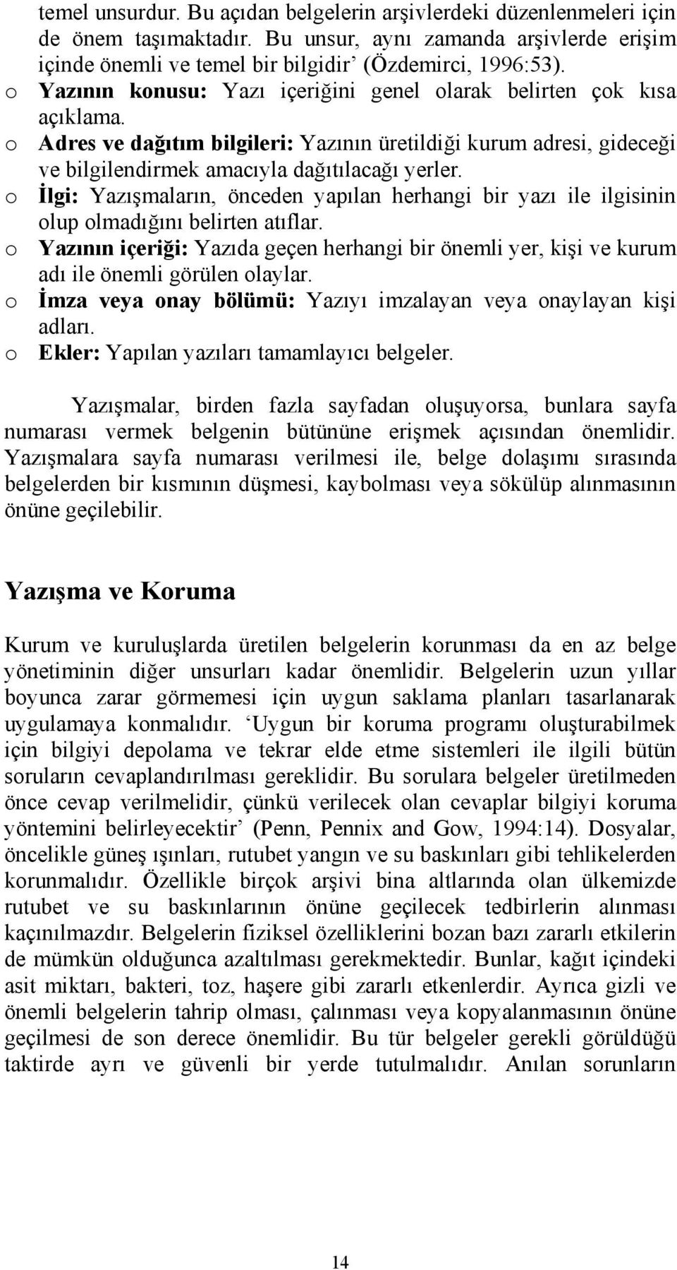 o İlgi: Yazışmaların, önceden yapılan herhangi bir yazı ile ilgisinin olup olmadığını belirten atıflar.