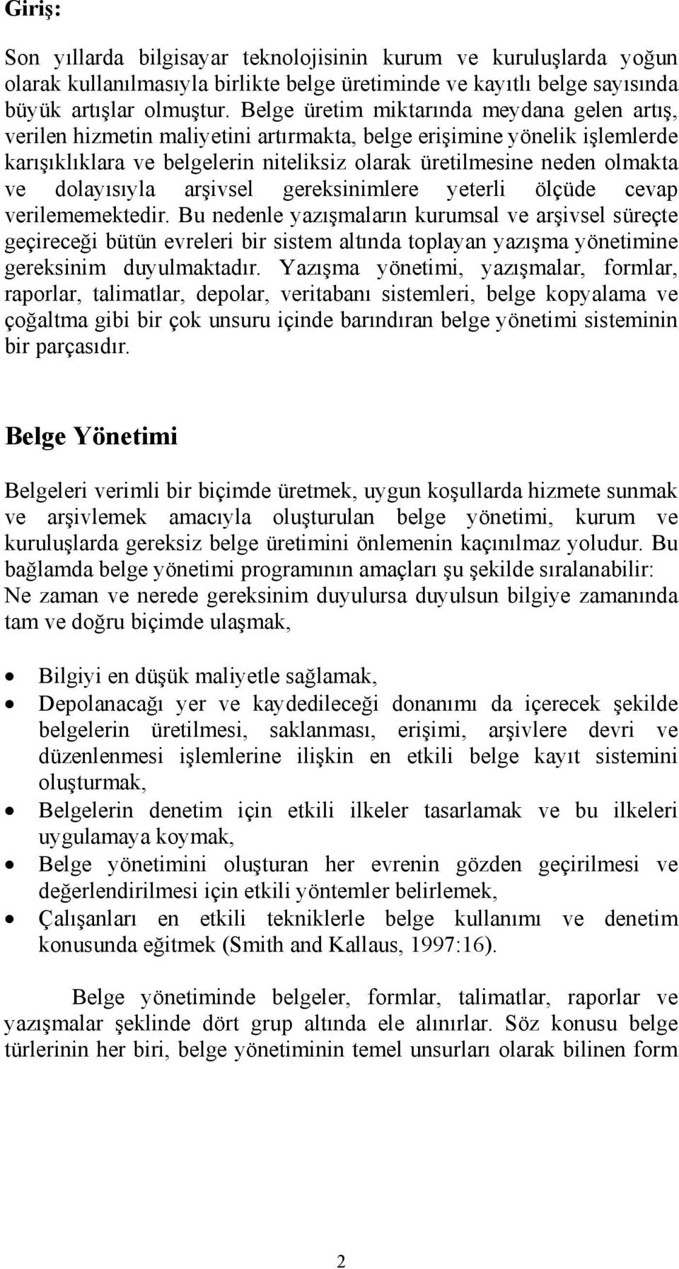 dolayısıyla arşivsel gereksinimlere yeterli ölçüde cevap verilememektedir.