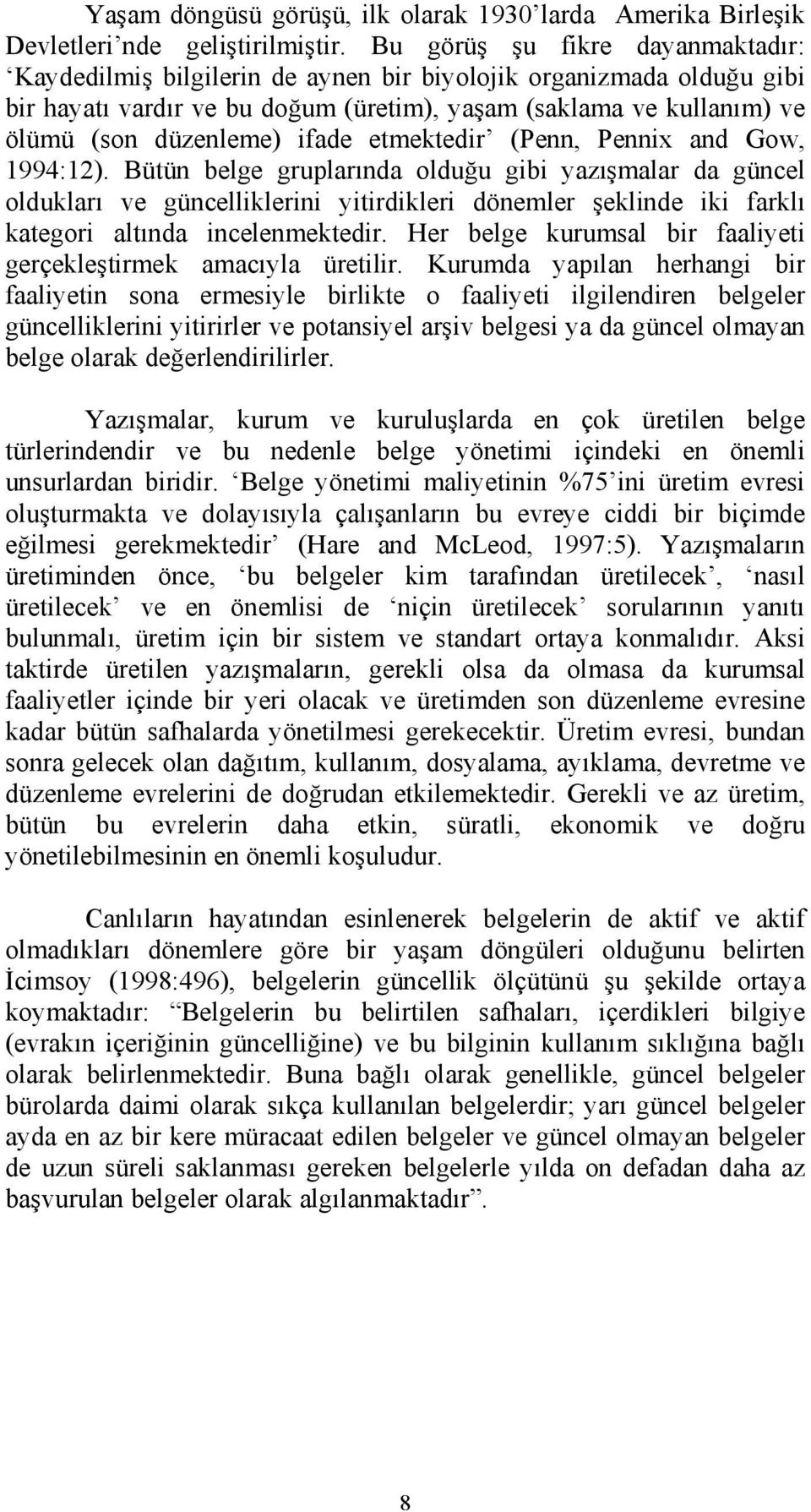 ifade etmektedir (Penn, Pennix and Gow, 1994:12).