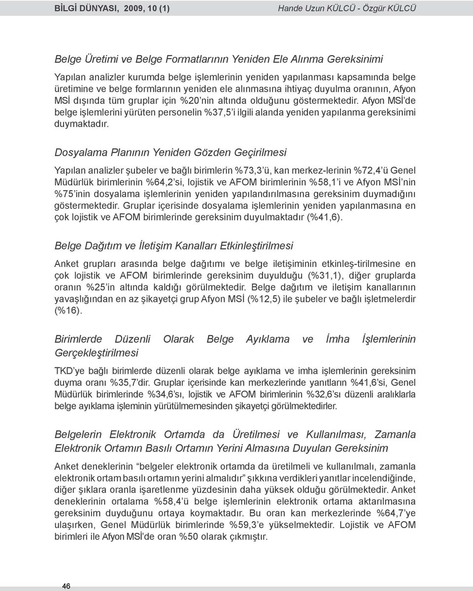 Afyon MSİ de belge işlemlerini yürüten personelin %37,5 i ilgili alanda yeniden yapılanma gereksinimi duymaktadır.