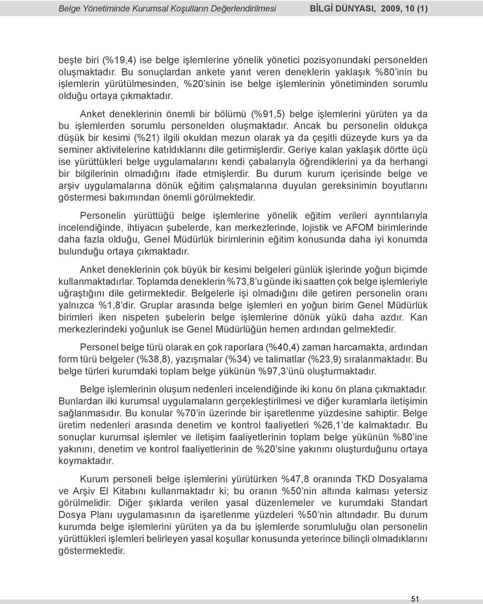 Anket deneklerinin önemli bir bölümü (%91,5) belge işlemlerini yürüten ya da bu işlemlerden sorumlu personelden oluşmaktadır.