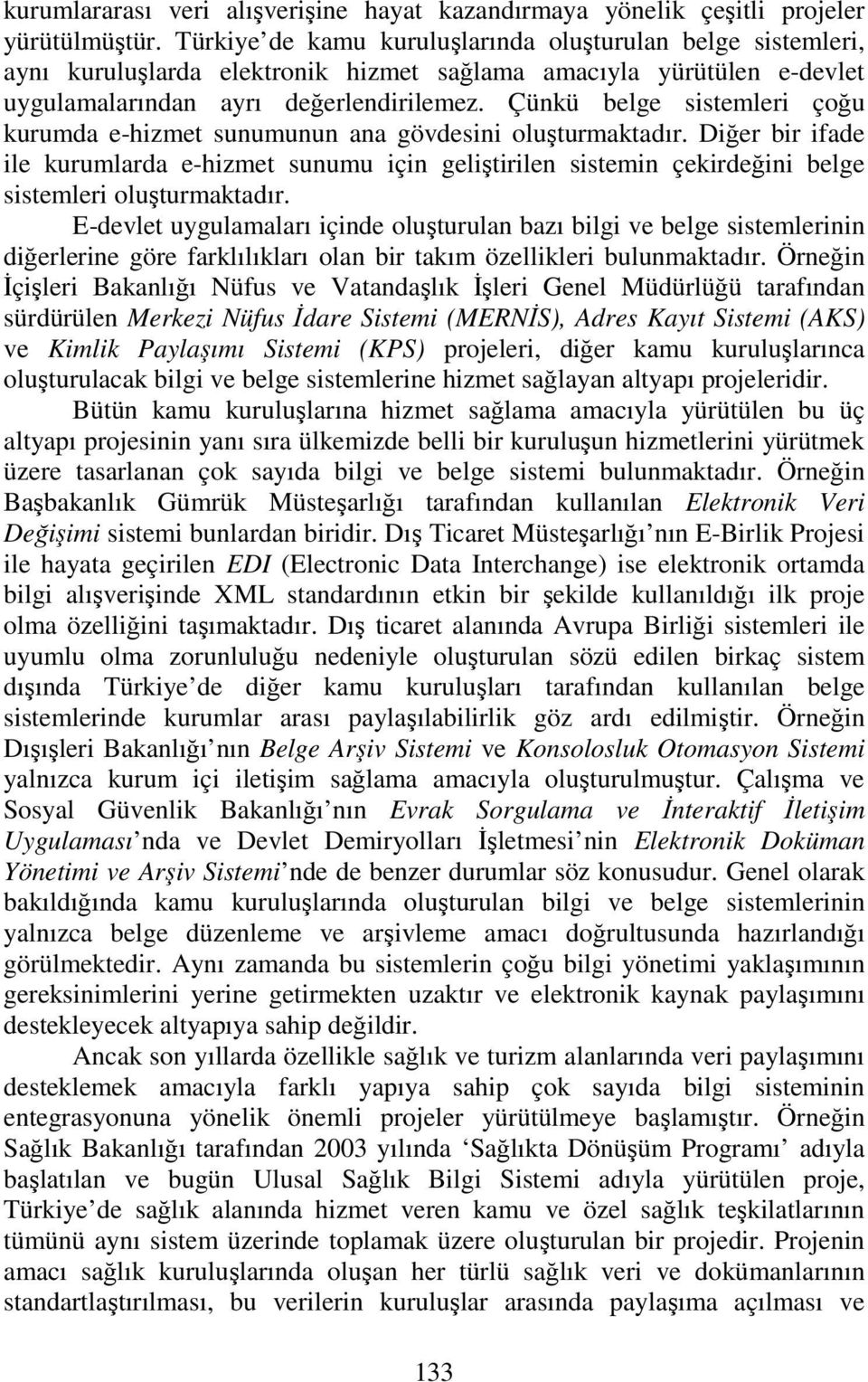 Çünkü belge sistemleri çoğu kurumda e-hizmet sunumunun ana gövdesini oluşturmaktadır.