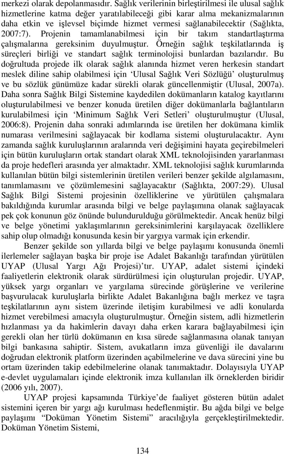 (Sağlıkta, 2007:7). Projenin tamamlanabilmesi için bir takım standartlaştırma çalışmalarına gereksinim duyulmuştur.