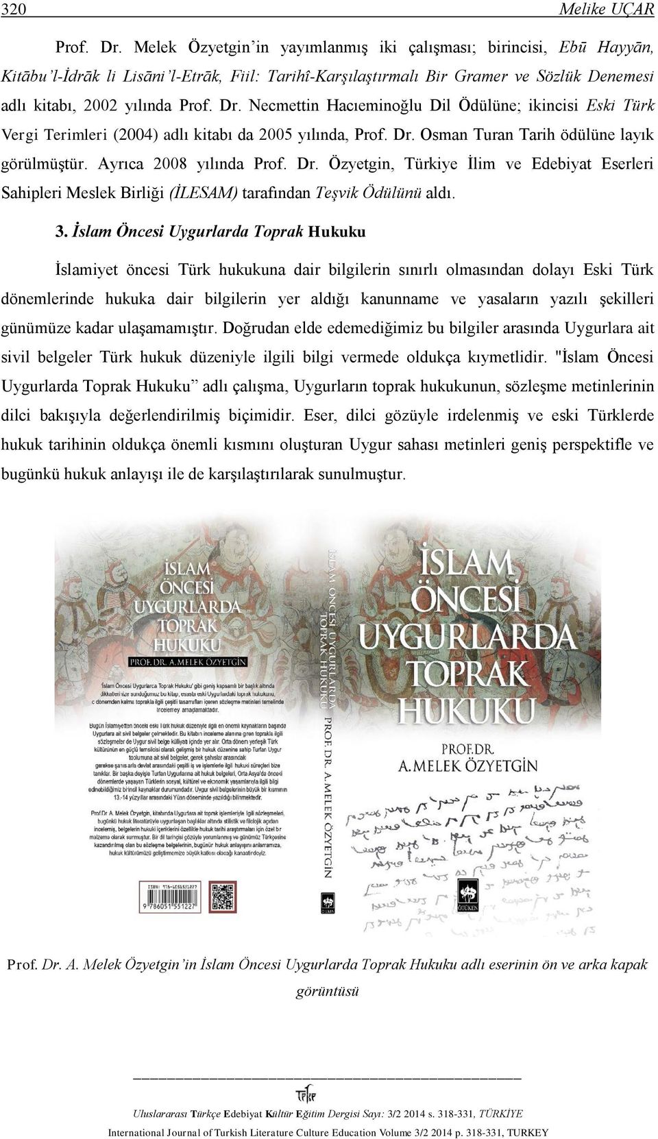 Necmettin Hacıeminoğlu Dil Ödülüne; ikincisi Eski Türk Vergi Terimleri (2004) adlı kitabı da 2005 yılında, Prof. Dr.