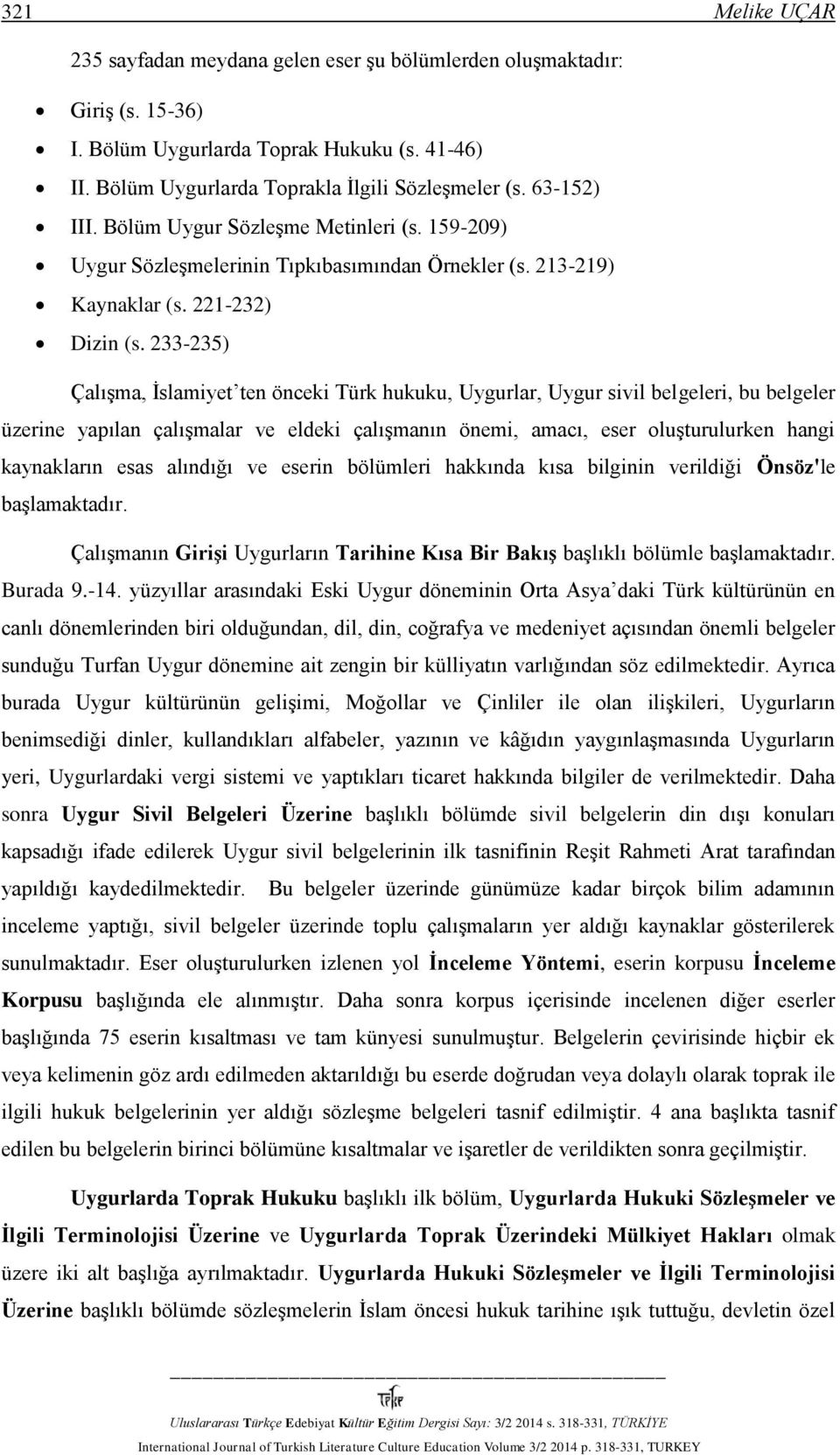 233-235) Çalışma, İslamiyet ten önceki Türk hukuku, Uygurlar, Uygur sivil belgeleri, bu belgeler üzerine yapılan çalışmalar ve eldeki çalışmanın önemi, amacı, eser oluşturulurken hangi kaynakların