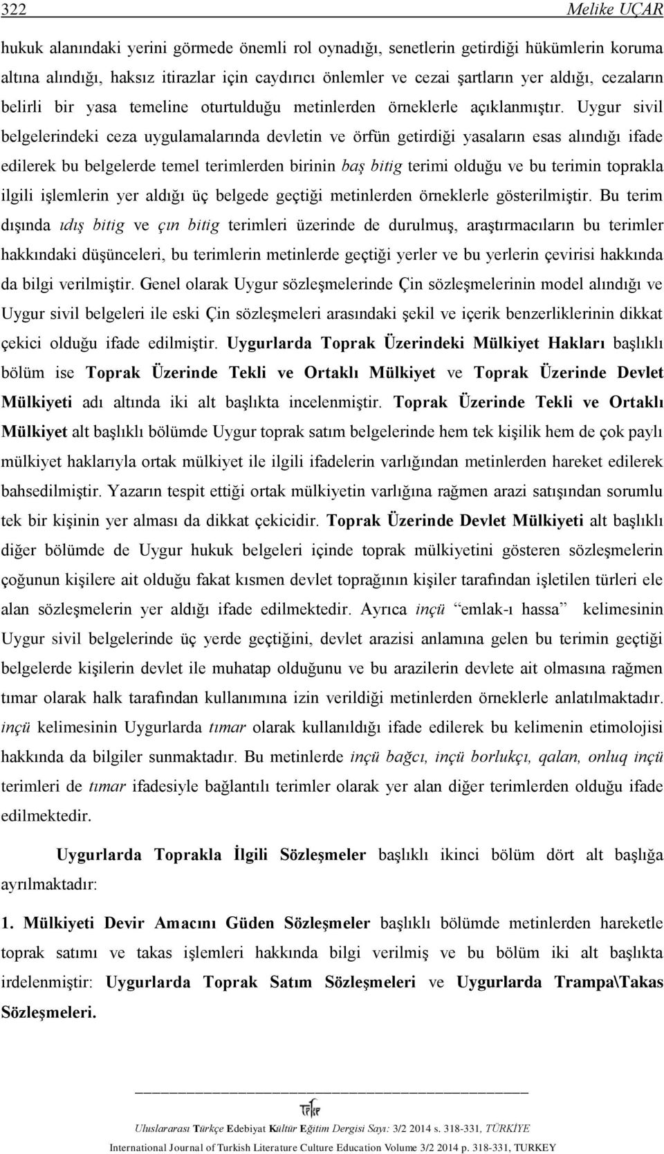 Uygur sivil belgelerindeki ceza uygulamalarında devletin ve örfün getirdiği yasaların esas alındığı ifade edilerek bu belgelerde temel terimlerden birinin baş bitig terimi olduğu ve bu terimin