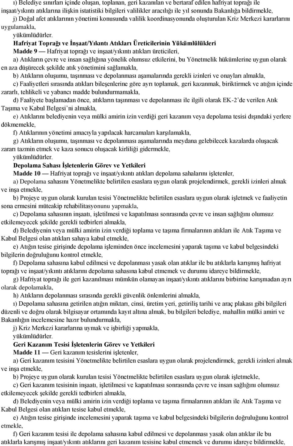 Hafriyat Toprağı ve İnşaat/Yıkıntı Atıkları Üreticilerinin Yükümlülükleri Madde 9 Hafriyat toprağı ve inşaat/yıkıntı atıkları üreticileri, a) Atıkların çevre ve insan sağlığına yönelik olumsuz