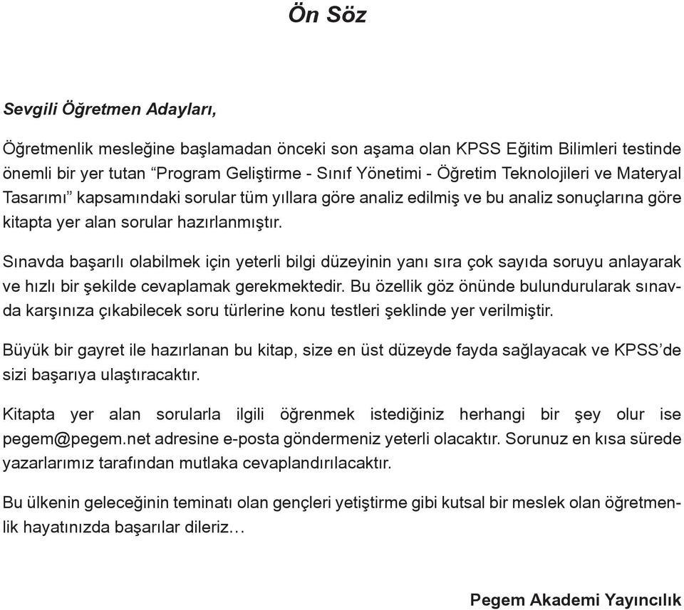 Sınavda başarılı olabilmek için yeterli bilgi düzeyinin yanı sıra çok sayıda soruyu anlayarak ve hızlı bir şekilde cevaplamak gerekmektedir.