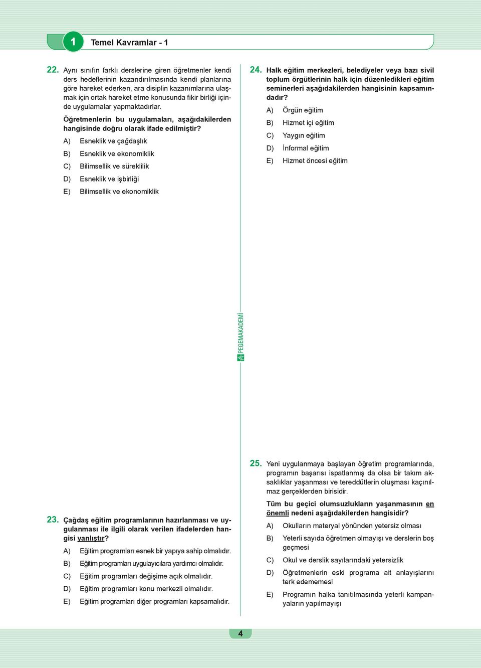 fikir birliği içinde uygulamalar yapmaktadırlar. Öğretmenlerin bu uygulamaları, aşağıdakilerden hangisinde doğru olarak ifade edilmiştir?