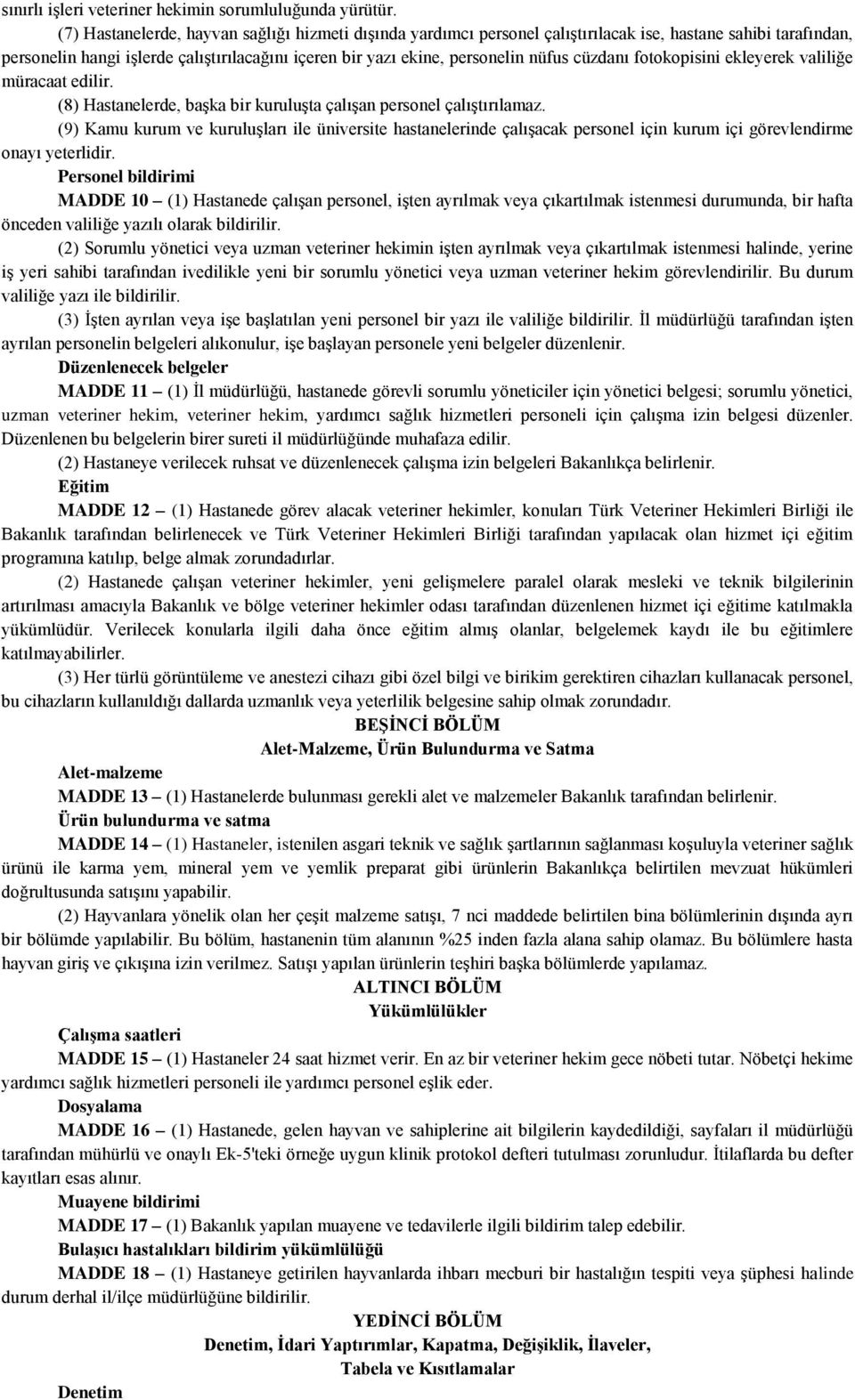 cüzdanı fotokopisini ekleyerek valiliğe müracaat edilir. (8) Hastanelerde, başka bir kuruluşta çalışan personel çalıştırılamaz.