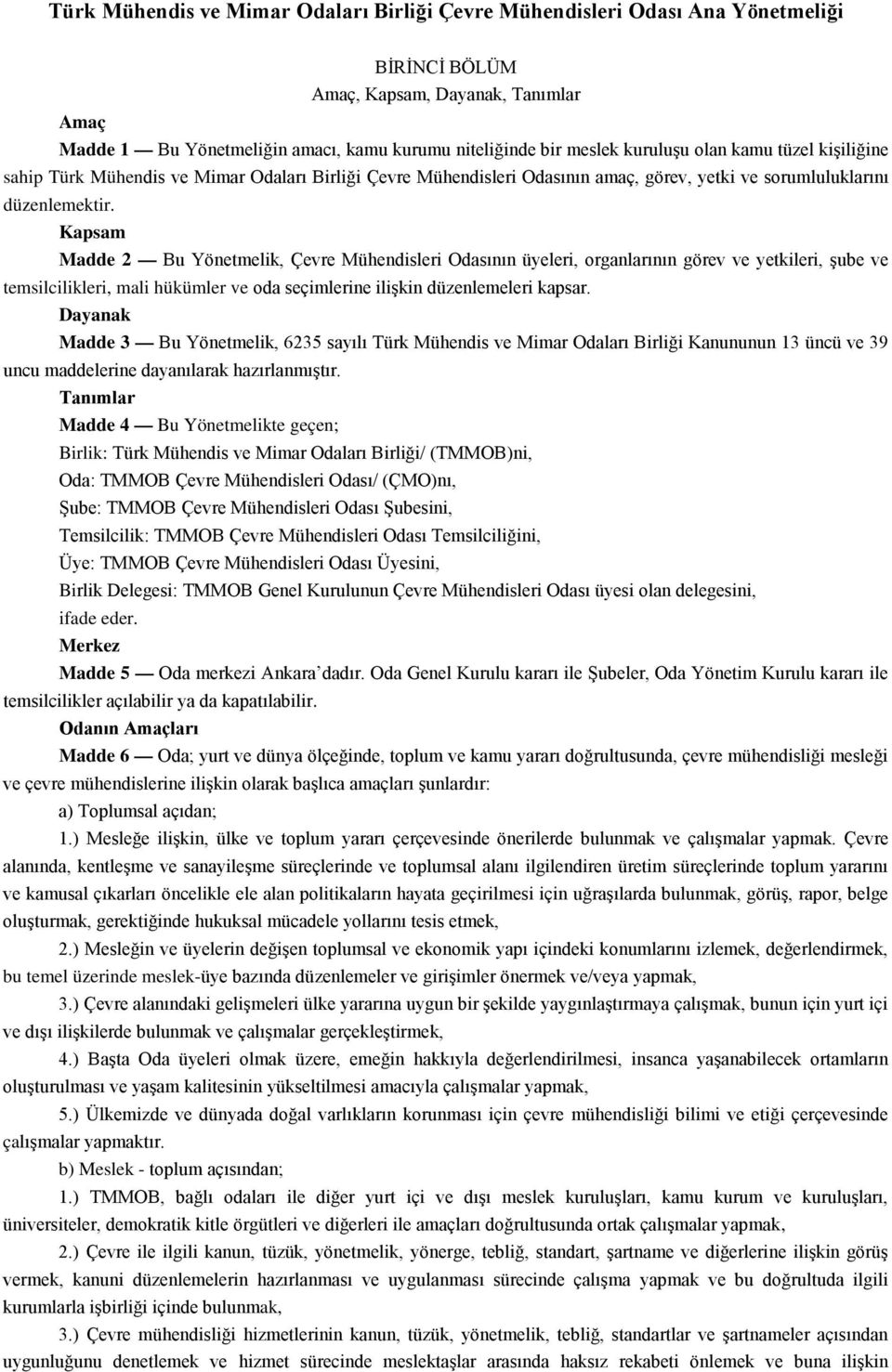 Kapsam Madde 2 Bu Yönetmelik, Çevre Mühendisleri Odasının üyeleri, organlarının görev ve yetkileri, şube ve temsilcilikleri, mali hükümler ve oda seçimlerine ilişkin düzenlemeleri kapsar.