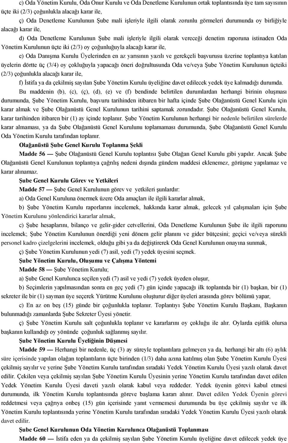 iki (2/3) oy çoğunluğuyla alacağı karar ile, e) Oda Danışma Kurulu Üyelerinden en az yarısının yazılı ve gerekçeli başvurusu üzerine toplantıya katılan üyelerin dörtte üç (3/4) oy çokluğuyla yapacağı