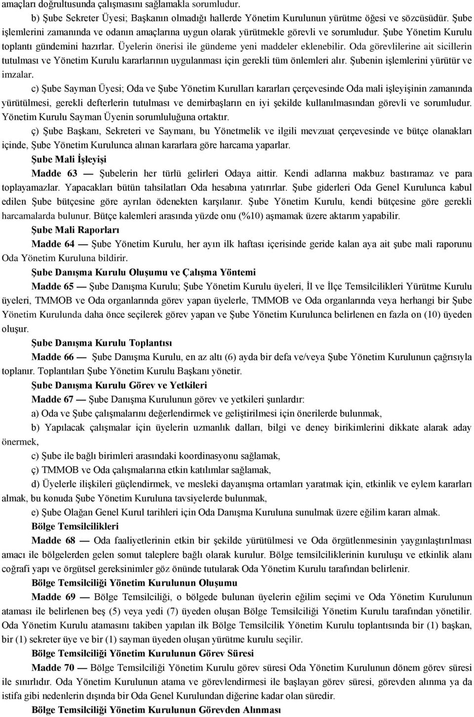 Oda görevlilerine ait sicillerin tutulması ve Yönetim Kurulu kararlarının uygulanması için gerekli tüm önlemleri alır. Şubenin işlemlerini yürütür ve imzalar.