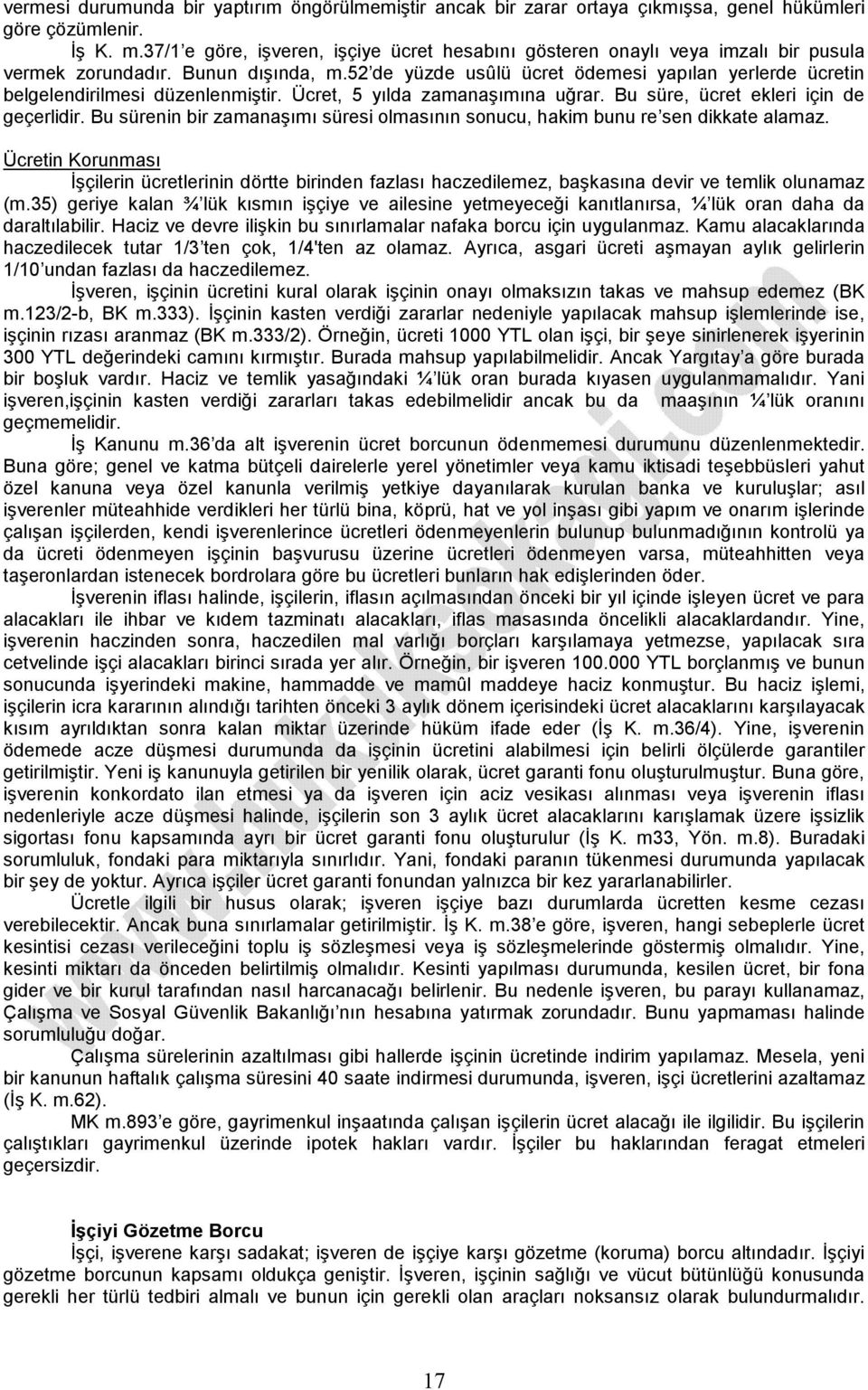 52 de yüzde usûlü ücret ödemesi yapılan yerlerde ücretin belgelendirilmesi düzenlenmiştir. Ücret, 5 yılda zamanaşımına uğrar. Bu süre, ücret ekleri için de geçerlidir.