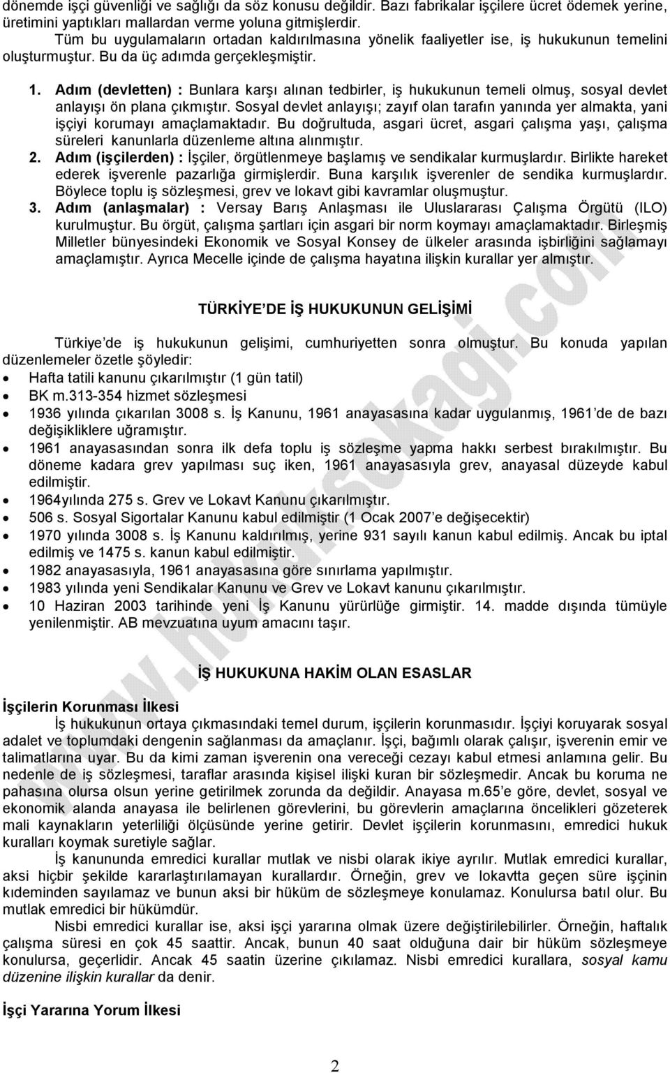 Adım (devletten) : Bunlara karşı alınan tedbirler, iş hukukunun temeli olmuş, sosyal devlet anlayışı ön plana çıkmıştır.