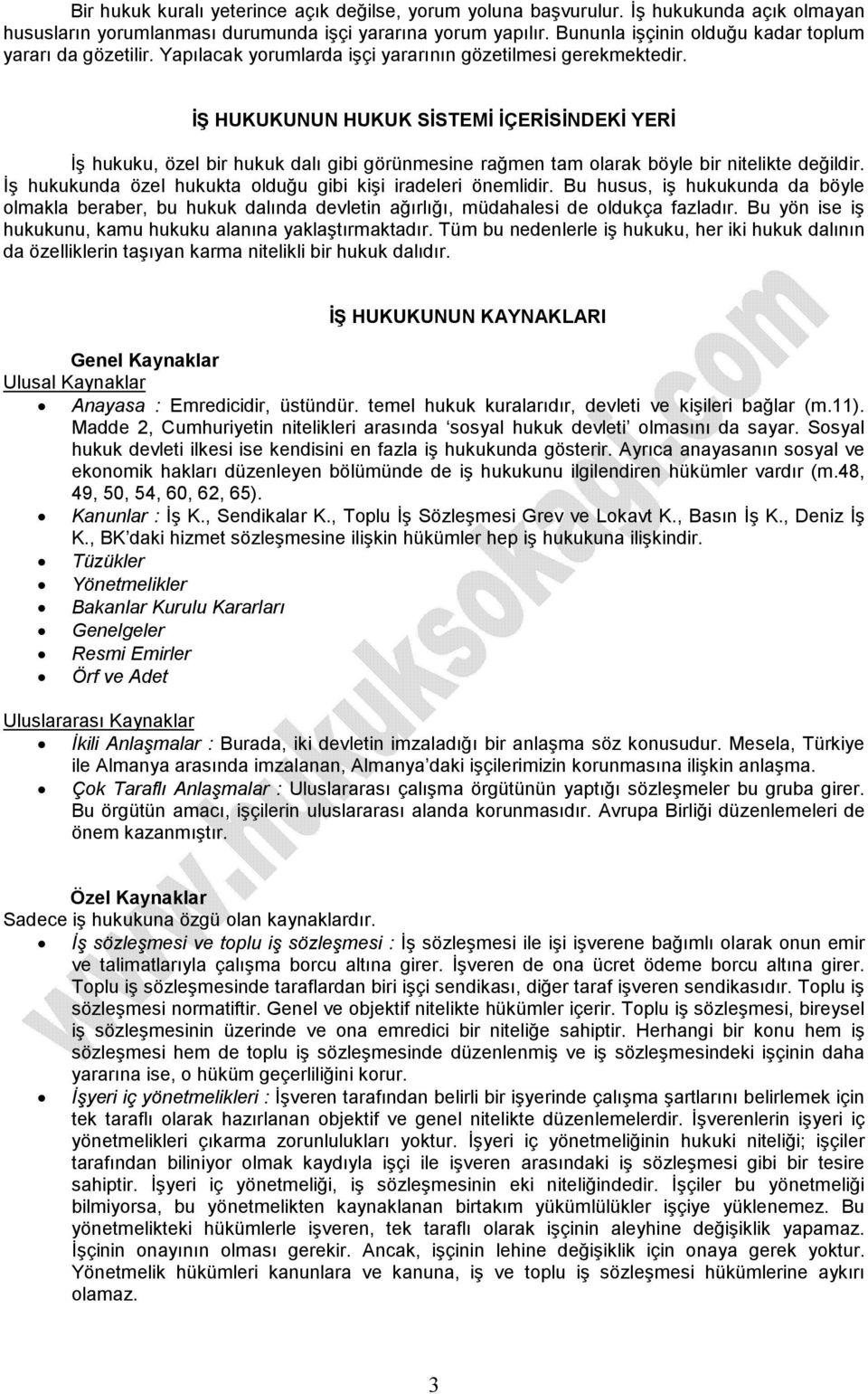 İŞ HUKUKUNUN HUKUK SİSTEMİ İÇERİSİNDEKİ YERİ İş hukuku, özel bir hukuk dalı gibi görünmesine rağmen tam olarak böyle bir nitelikte değildir.