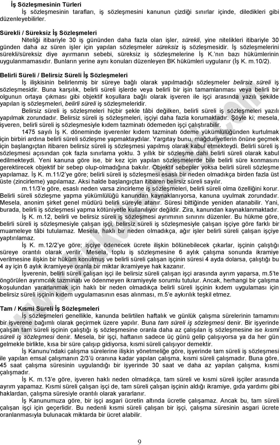 sözleşmesidir. İş sözleşmelerini sürekli/süreksiz diye ayırmanın sebebi, süreksiz iş sözleşmelerine İş K. nın bazı hükümlerinin uygulanmamasıdır.