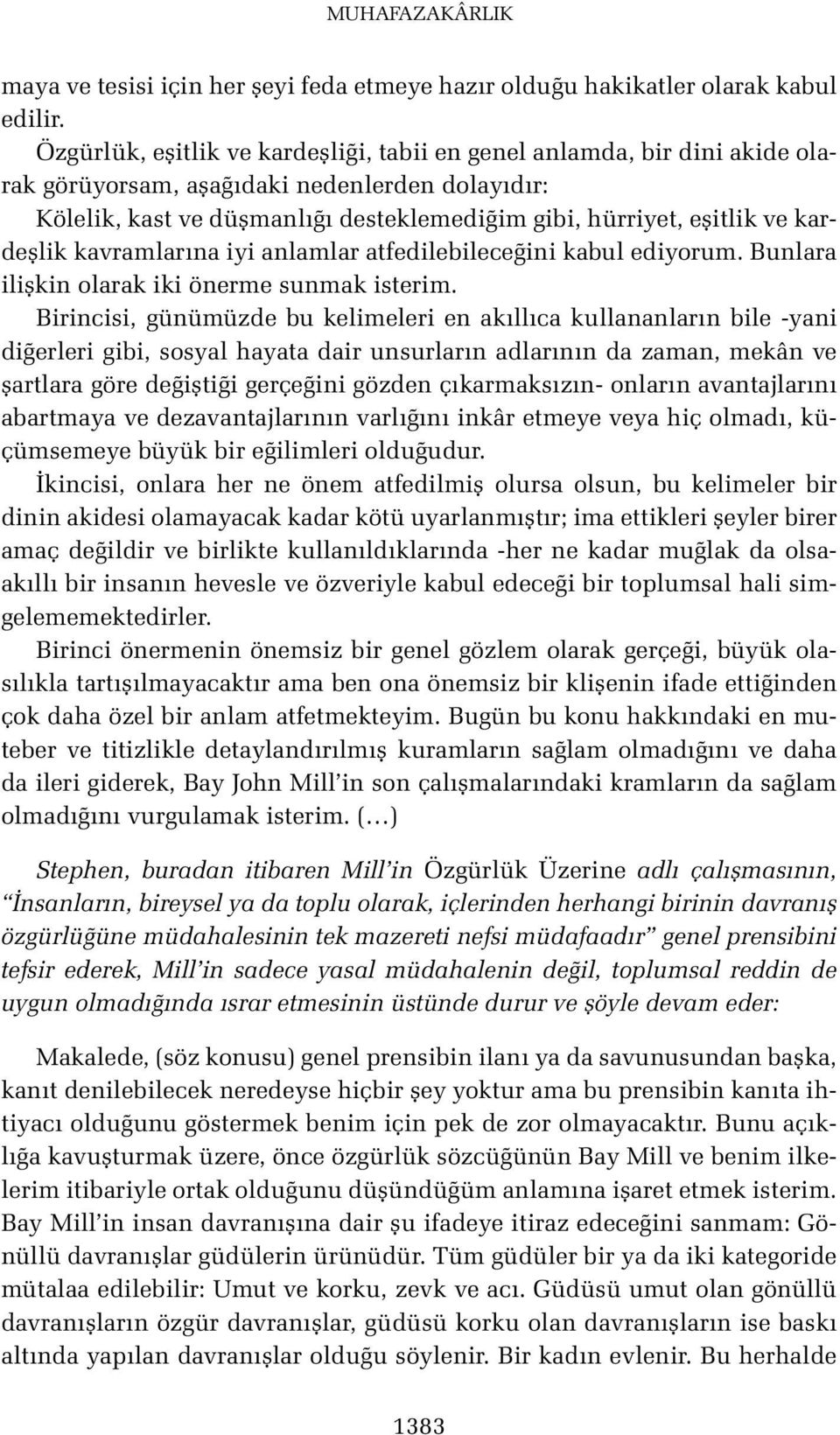 kardeşlik kavramlarına iyi anlamlar atfedilebileceğini kabul ediyorum. Bunlara ilişkin olarak iki önerme sunmak isterim.