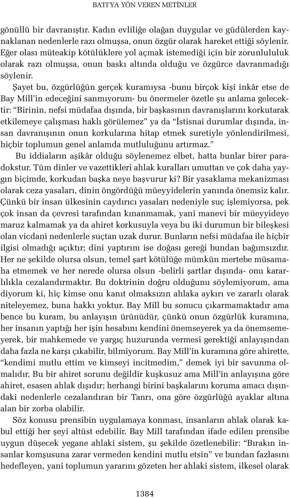 Şayet bu, özgürlüğün gerçek kuramıysa -bunu birçok kişi inkâr etse de Bay Mill in edeceğini sanmıyorum- bu önermeler özetle şu anlama gelecektir: Birinin, nefsi müdafaa dışında, bir başkasının