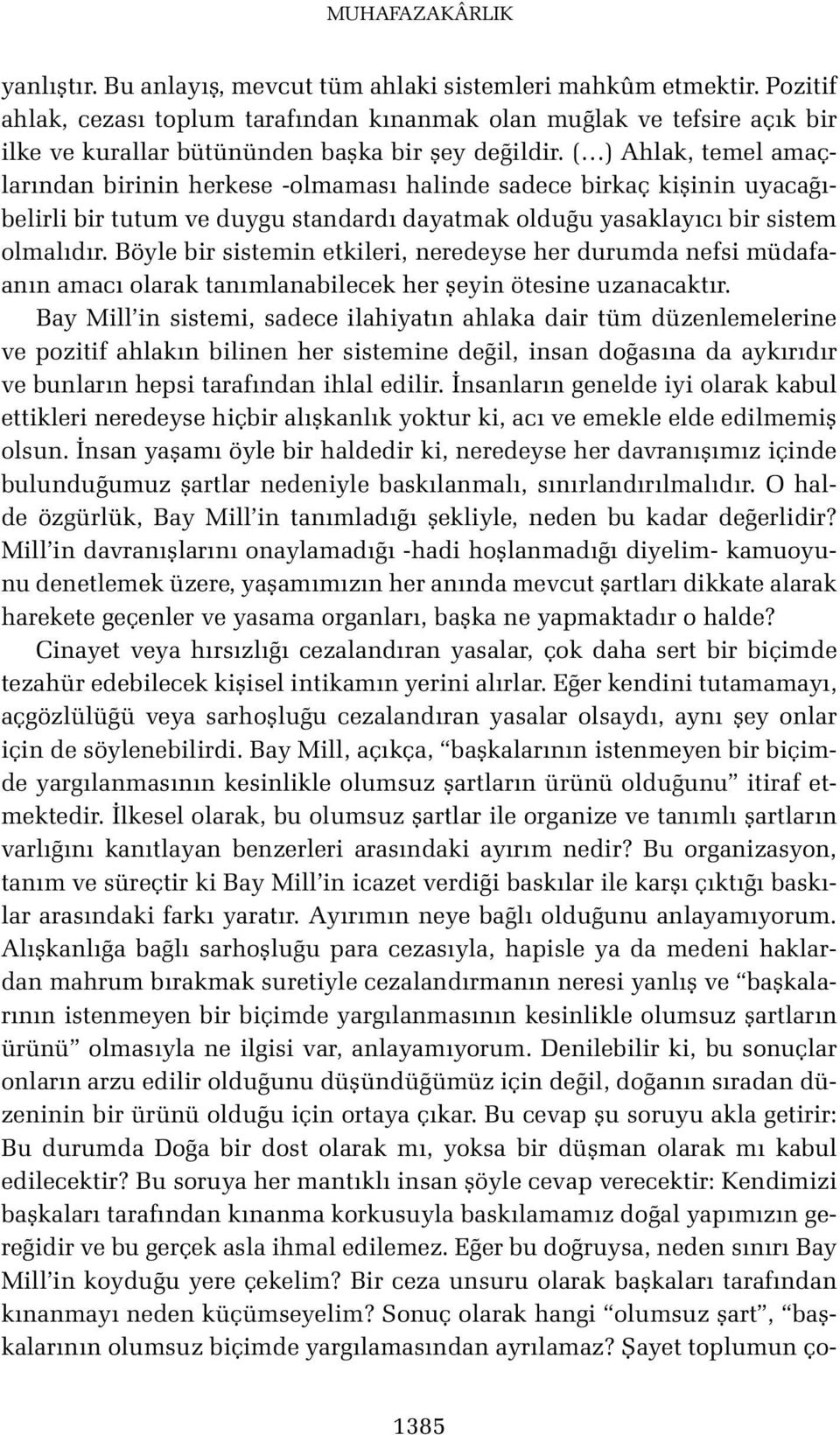 ( ) Ahlak, temel amaçlarından birinin herkese -olmaması halinde sadece birkaç kişinin uyacağıbelirli bir tutum ve duygu standardı dayatmak olduğu yasaklayıcı bir sistem olmalıdır.