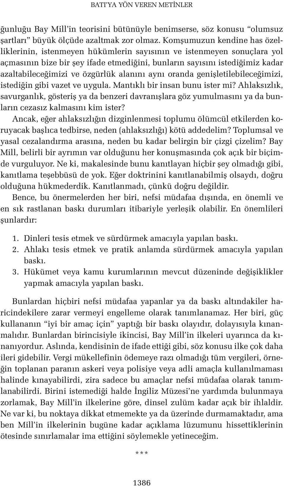 özgürlük alanını aynı oranda genişletilebileceğimizi, istediğin gibi vazet ve uygula. Mantıklı bir insan bunu ister mi?