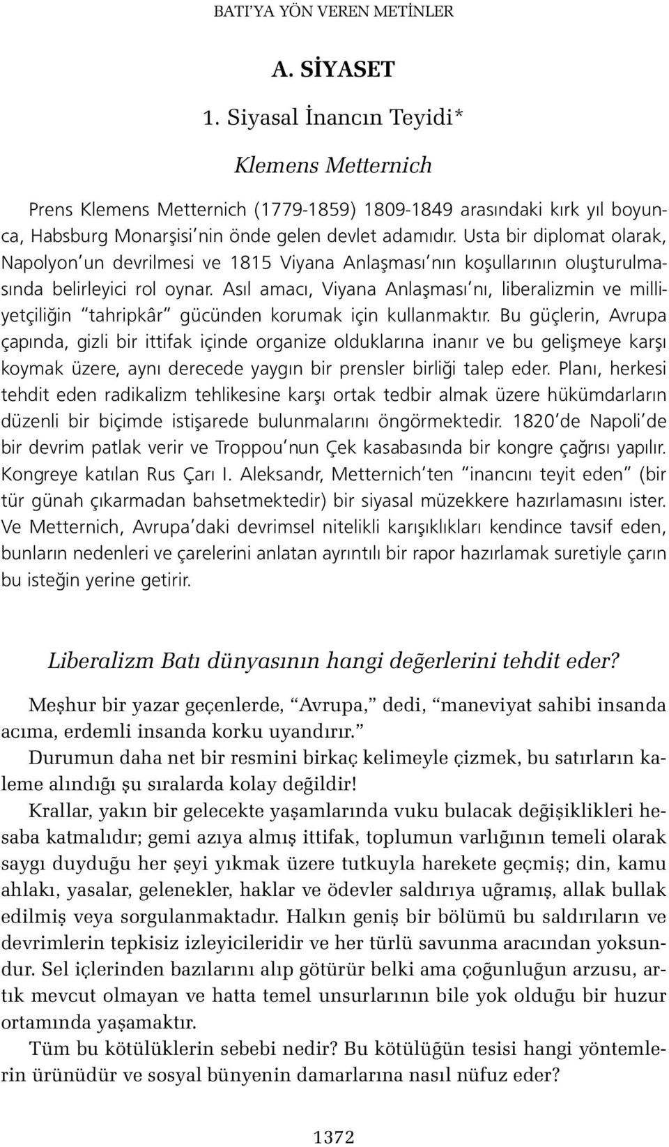 Usta bir diplomat olarak, Napolyon un devrilmesi ve 1815 Viyana Anlaşması nın koşullarının oluşturulmasında belirleyici rol oynar.